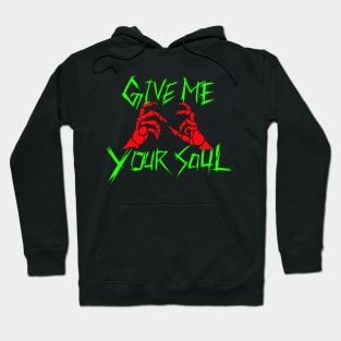 Give me your soul Hoodie